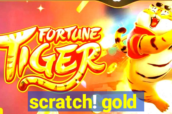 scratch! gold